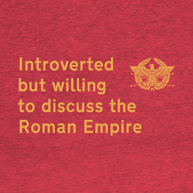 Introverted but willing to discuss the Roman Empire by Dystopianpalace